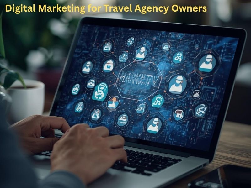 Digital Marketing Course for Travel Agency Owners: Grow Your Travel Business Online